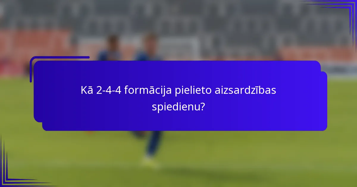 Kā 2-4-4 formācija pielieto aizsardzības spiedienu?