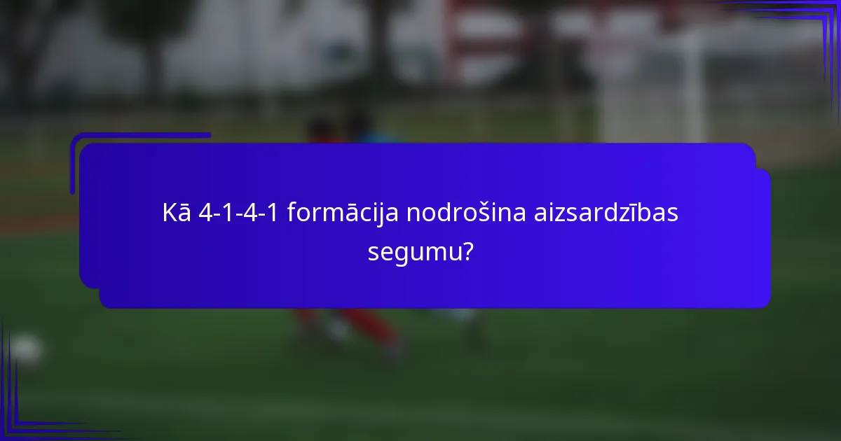 Kā 4-1-4-1 formācija nodrošina aizsardzības segumu?