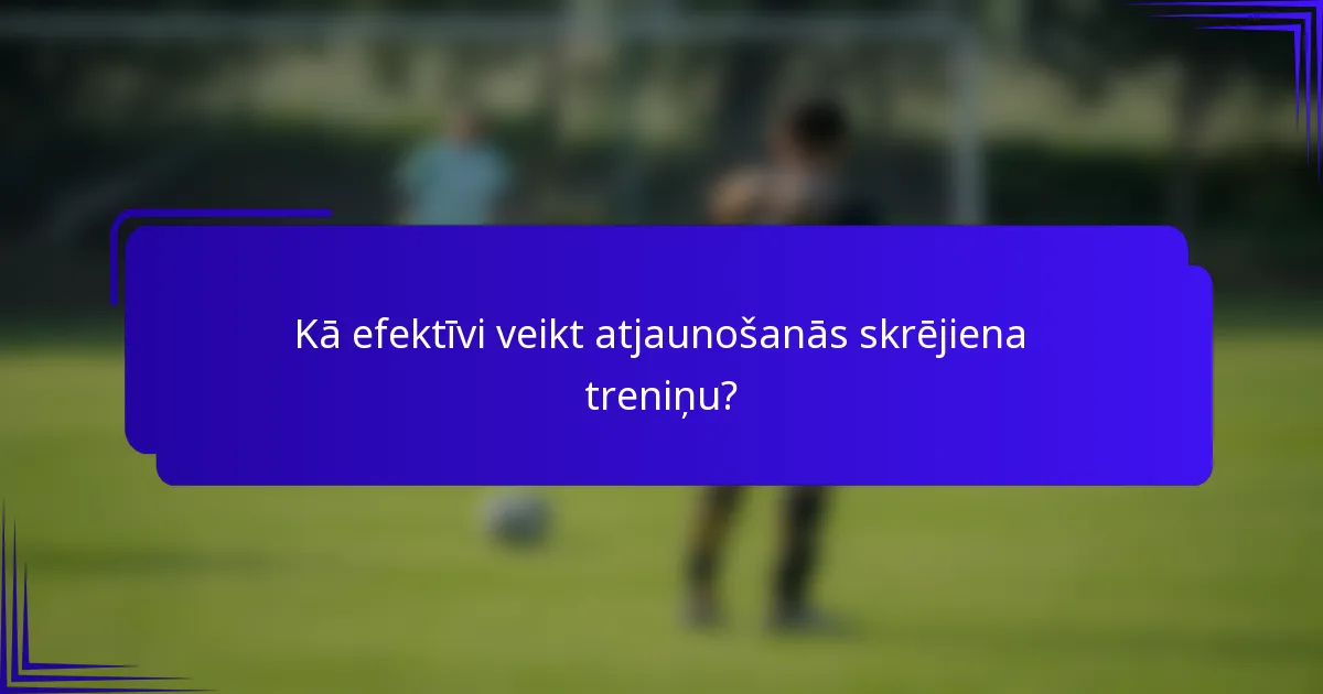 Kā efektīvi veikt atjaunošanās skrējiena treniņu?