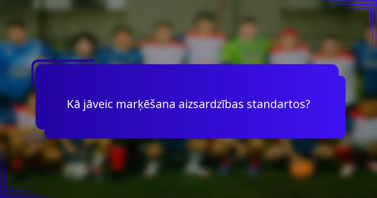 Kā jāveic marķēšana aizsardzības standartos?
