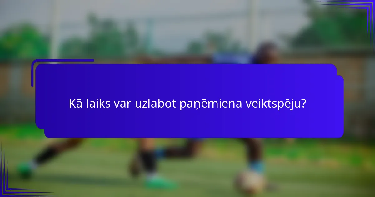 Kā laiks var uzlabot paņēmiena veiktspēju?