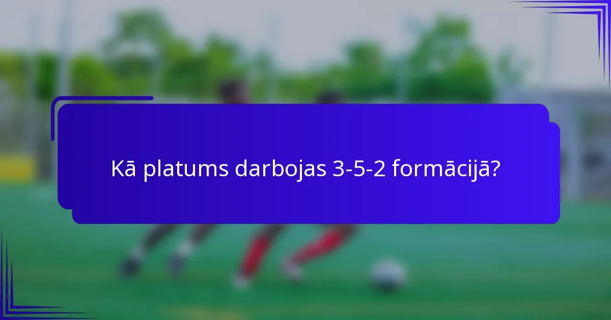 Kā platums darbojas 3-5-2 formācijā?