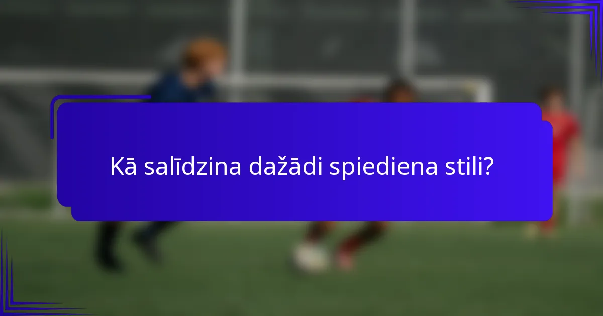 Kā salīdzina dažādi spiediena stili?
