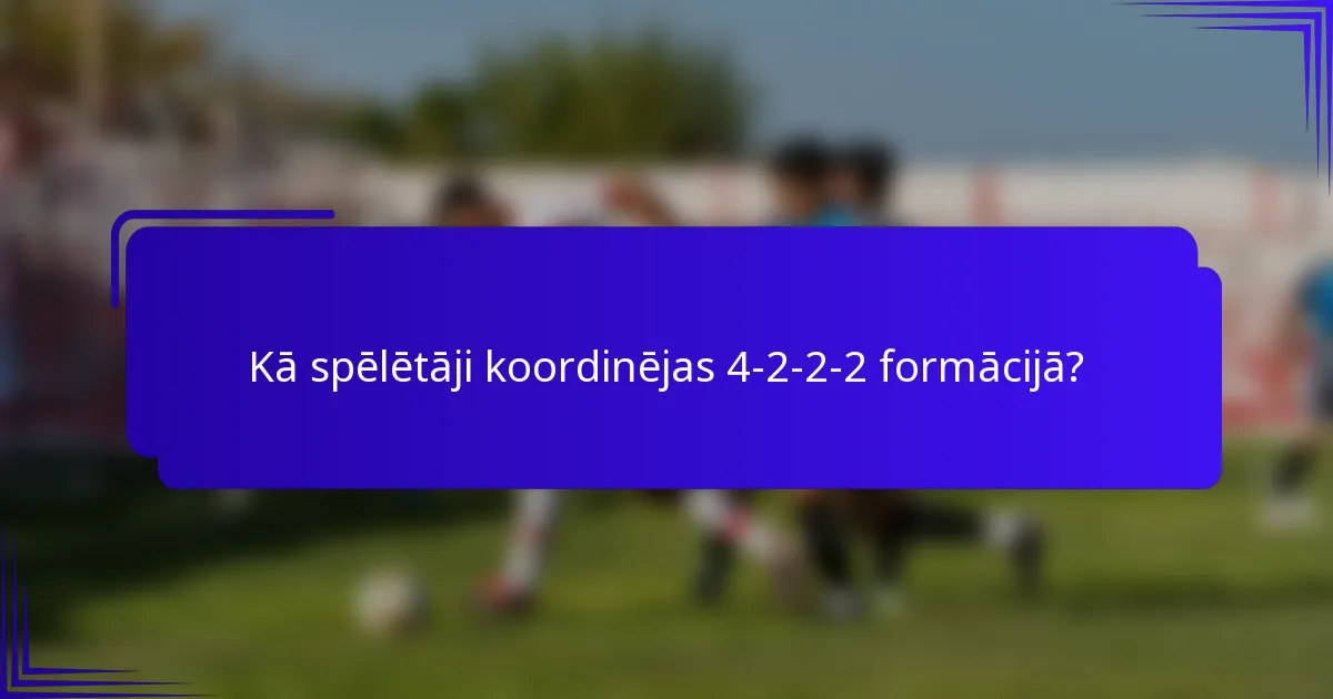 Kā spēlētāji koordinējas 4-2-2-2 formācijā?