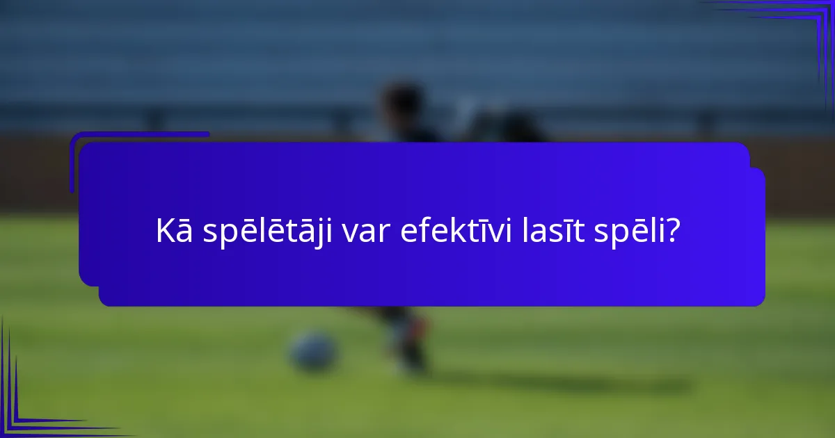 Kā spēlētāji var efektīvi lasīt spēli?