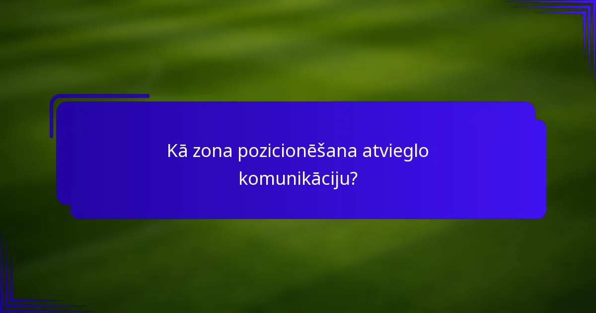 Kā zona pozicionēšana atvieglo komunikāciju?