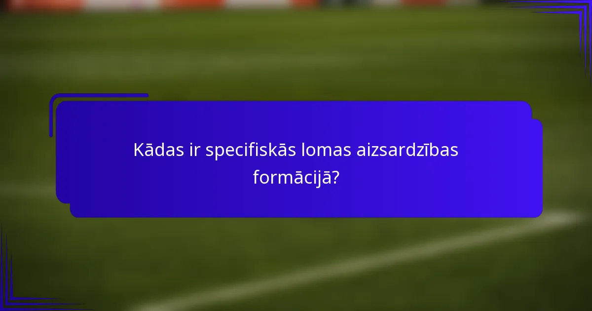 Kādas ir specifiskās lomas aizsardzības formācijā?