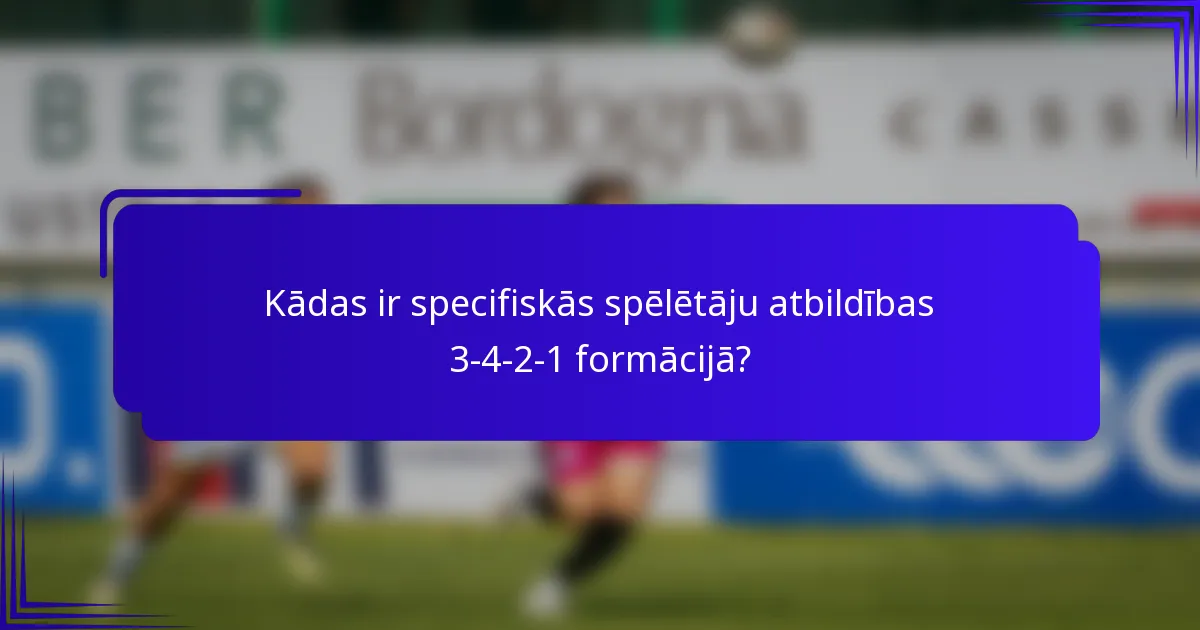 Kādas ir specifiskās spēlētāju atbildības 3-4-2-1 formācijā?