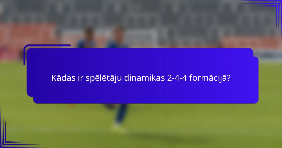 Kādas ir spēlētāju dinamikas 2-4-4 formācijā?