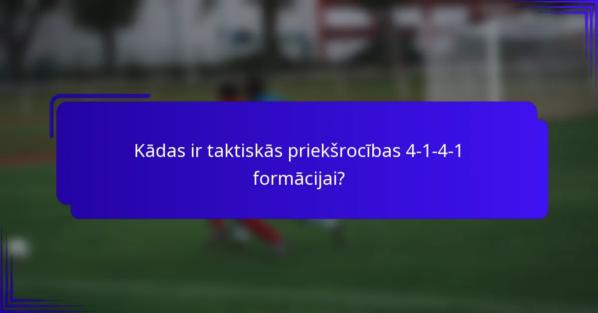 Kādas ir taktiskās priekšrocības 4-1-4-1 formācijai?