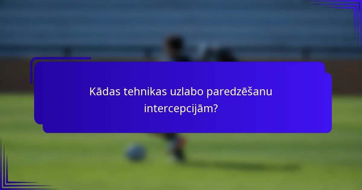 Kādas tehnikas uzlabo paredzēšanu intercepcijām?