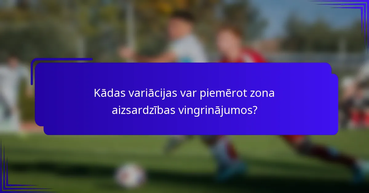 Kādas variācijas var piemērot zona aizsardzības vingrinājumos?