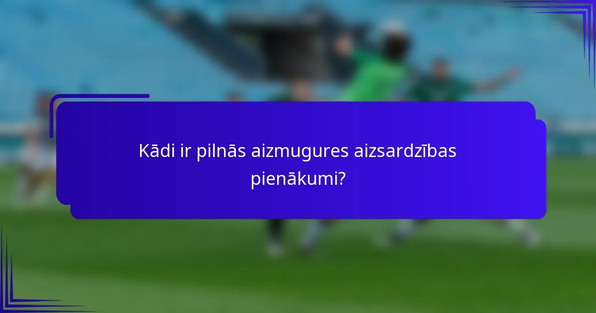 Kādi ir pilnās aizmugures aizsardzības pienākumi?