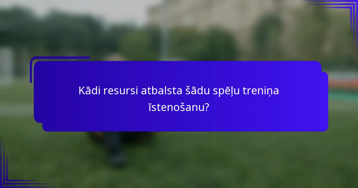 Kādi resursi atbalsta šādu spēļu treniņa īstenošanu?