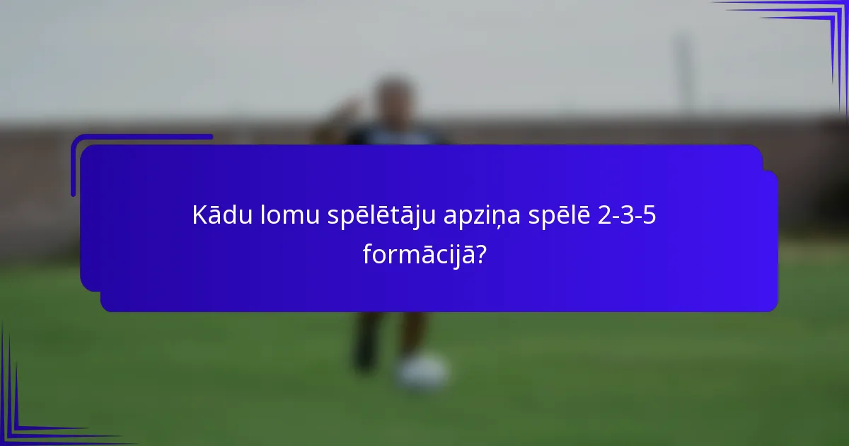 Kādu lomu spēlētāju apziņa spēlē 2-3-5 formācijā?