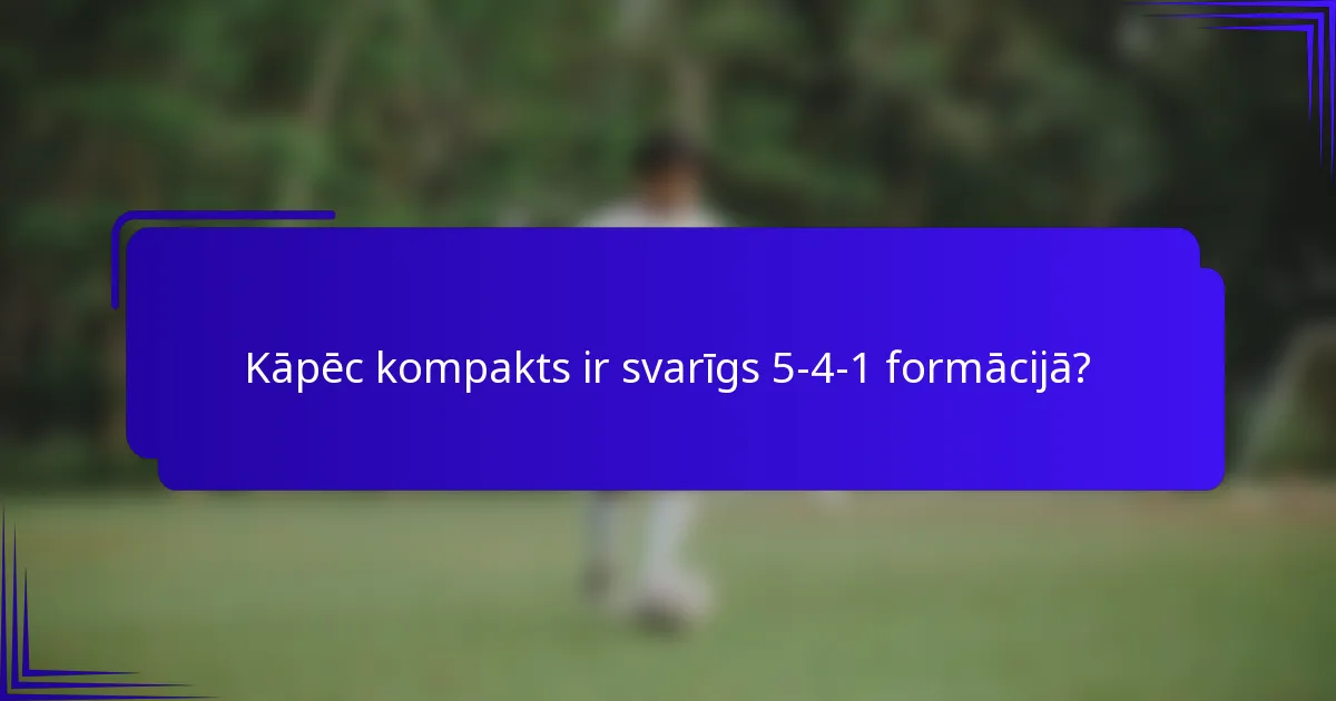 Kāpēc kompakts ir svarīgs 5-4-1 formācijā?