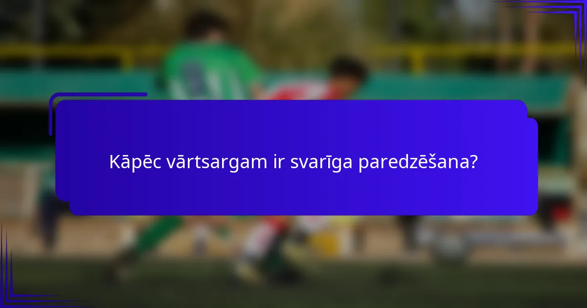 Kāpēc vārtsargam ir svarīga paredzēšana?