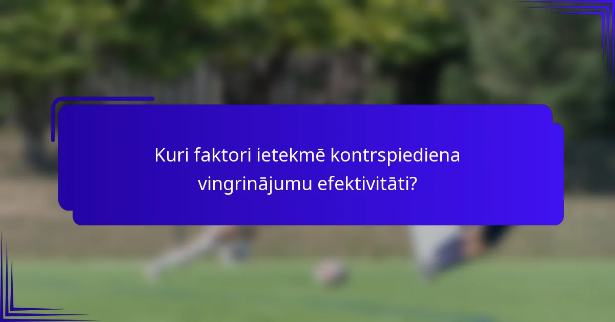 Kuri faktori ietekmē kontrspiediena vingrinājumu efektivitāti?