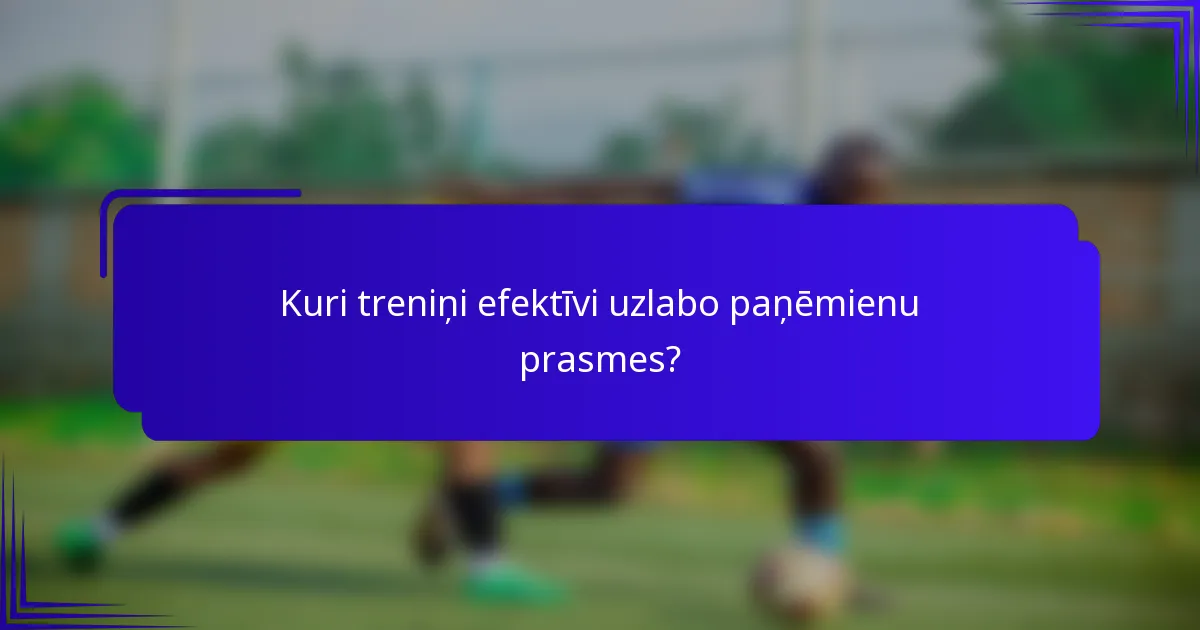 Kuri treniņi efektīvi uzlabo paņēmienu prasmes?